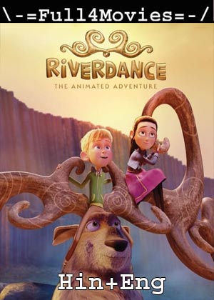 Riverdance The Animated Adventure (2021) 1080p | 720p | 480p WEB-HDRip [Hindi ORG (DD5.1) + English]